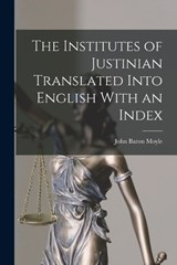 The Institutes of Justinian Translated Into English With an Index - John Baron Moyle - 9781017343076