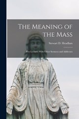 The Meaning of the Mass - Stewart D Headlam - 9781017347142