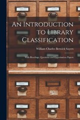 An Introduction to Library Classification; With Readings, Questions and Examination Papers - William Charles Berwick Sayers - 9781017348071