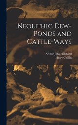 Neolithic Dew-Ponds and Cattle-Ways - Arthur John Hubbard ; Henry Griffin - 9781017350043