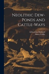 Neolithic Dew-Ponds and Cattle-Ways - Arthur John Hubbard ; Henry Griffin - 9781017358766
