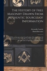 The History of Free Masonry Drawn From Authentic Sources of Information: With an Account of the Grand Lodge of Scotland, From Its Institution in 1736, - David Brewster - 9781017361308