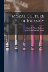 Moral Culture of Infancy - Elizabeth Palmer Peabody ; Mary Tyler Peabody Mann - 9781017368512