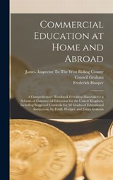 Commercial Education at Home and Abroad - Frederick Hooper - 9781017374032