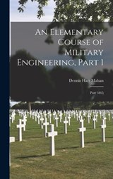 An Elementary Course of Military Engineering, Part 1; part 1865 - Dennis Hart Mahan - 9781017383720