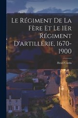 Le Régiment De La Fère Et Le 1Er Régiment D'artillerie, 1670-1900 - Henri Corda - 9781017386561