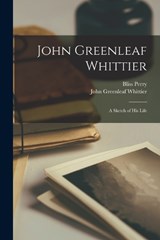 John Greenleaf Whittier - John Greenleaf Whittier ; Bliss Perry - 9781017420135