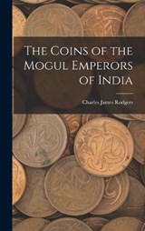 The Coins of the Mogul Emperors of India - Charles James Rodgers - 9781017422450