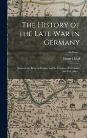 The History of the Late war in Germany; Between the King of Prussia, and the Empress of Germany and her Allies ..; Volume 1