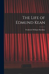 The Life of Edmund Kean - Frederick William Hawkins - 9781017426953