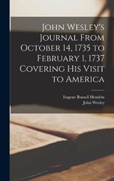 John Wesley's Journal From October 14, 1735 to February 1, 1737 Covering His Visit to America - John Wesley ; Eugene Russell Hendrix - 9781017428414