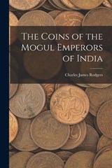 The Coins of the Mogul Emperors of India - Charles James Rodgers - 9781017433531