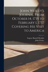John Wesley's Journal From October 14, 1735 to February 1, 1737 Covering His Visit to America - John Wesley ; Eugene Russell Hendrix - 9781017438543