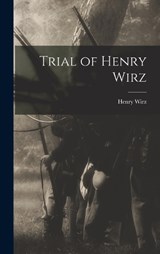Trial of Henry Wirz - Henry Wirz - 9781017440324