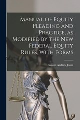 Manual of Equity Pleading and Practice, as Modified by the new Federal Equity Rules, With Forms - Eugene Andrew Jones - 9781017443158