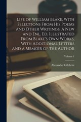 Life of William Blake, With Selections From his Poems and Other Writings. A new and enl. ed. Illustrated From Blake's own Works, With Additional Lette - Alexander Gilchrist - 9781017453461