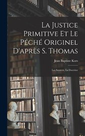 La justice primitive et le péché originel d'après S. Thomas; les sources, la doctrine