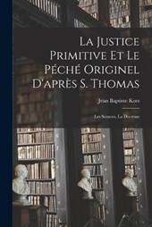 La justice primitive et le péché originel d'après S. Thomas; les sources, la doctrine