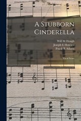 A Stubborn Cinderella - Will M Hough ; Joseph E Howard ; Frank R Adams - 9781017480115