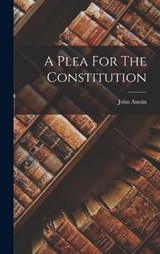 A Plea For The Constitution - John Austin - 9781017486759