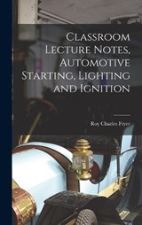 Classroom Lecture Notes, Automotive Starting, Lighting and Ignition - Roy Charles Fryer - 9781017507461