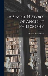 A Simple History of Ancient Philosophy - William Robert Scott - 9781017511741