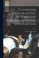 Classroom Lecture Notes, Automotive Starting, Lighting and Ignition - Roy Charles Fryer - 9781017513011