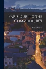 Paris During the Commune, 1871 - William Gibson - 9781017514261