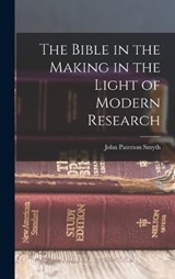 The Bible in the Making in the Light of Modern Research - John Paterson Smyth - 9781017527940