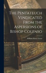 The Pentateuch Vindicated From the Aspersions of Bishop Colenso - William Henry Green - 9781017529531