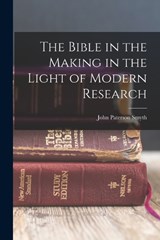 The Bible in the Making in the Light of Modern Research - John Paterson Smyth - 9781017532944