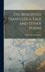 The Benghted Traveller a Tale and Other Poems - Edward Francis Hughes - 9781017542189
