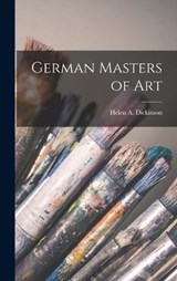 German Masters of Art - Helen a Dickinson - 9781017548273