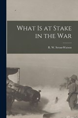 What is at Stake in the War - Seton-Watson R W (Robert William) - 9781017550436
