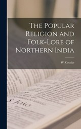 The Popular Religion and Folk-Lore of Northern India - W Crooke - 9781017550450