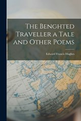 The Benghted Traveller a Tale and Other Poems - Edward Francis Hughes - 9781017552560