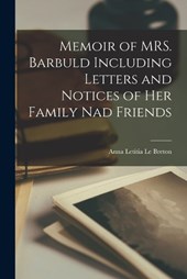 Memoir of MRS. Barbuld Including Letters and Notices of her Family nad Friends