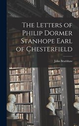 The Letters of Philip Dormer Stanhope Earl of Chesterfield - John Bradshaw - 9781017572216
