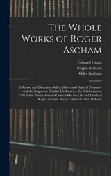 The Whole Works of Roger Ascham - Roger Ascham ; Edward Grant ; Giles Ascham - 9781017588293