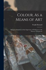 Colour, As a Means of Art - Frank Howard - 9781017591446