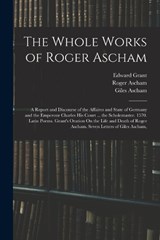 The Whole Works of Roger Ascham - Roger Ascham ; Edward Grant ; Giles Ascham - 9781017593228