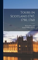 Tours in Scotland 1747, 1750, 1760 - Richard Pococke ; Daniel William Kemp - 9781017594881