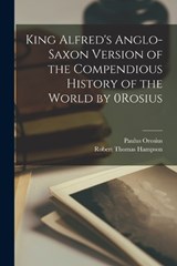 King Alfred's Anglo-Saxon Version of the Compendious History of the World by 0Rosius - Paulus Orosius ; Robert Thomas Hampson - 9781017600308