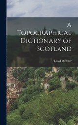 A Topographical Dictionary of Scotland - David Webster - 9781017606744