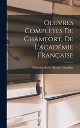 Oeuvres Complètes De Chamfort, De L'académie Française - Sébastien-Roch-Nicolas Chamfort - 9781017630503