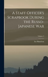 A Staff Officer's Scrapbook During the Russo-Japanese War; Volume 2 - Ian Hamilton - 9781017630572