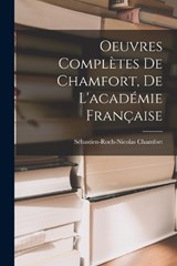 Oeuvres Complètes De Chamfort, De L'académie Française - Sébastien-Roch-Nicolas Chamfort - 9781017635614