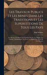 Les Travaux Publics Et Les Mines Dans Les Traditions Et Les Superstitions De Tous Les Pays - Paul Sébillot - 9781017636994