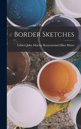 Border Sketches - Gilbert John Murray Kynynmond Minto - 9781017646030