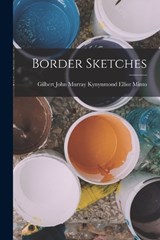 Border Sketches - Gilbert John Murray Kynynmond Minto - 9781017650150